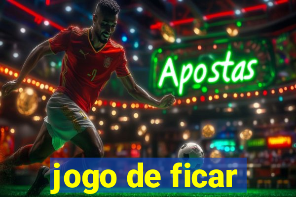 jogo de ficar